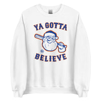 Ya Gotta Believe In Santa - Sweatshirt