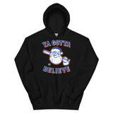 Ya Gotta Believe In Santa - Hoodie (Addt'l Sizes)