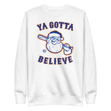 Ya Gotta Believe In Santa - Sweatshirt