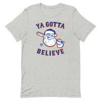 Ya Gotta Believe In Santa - Unisex T-shirt
