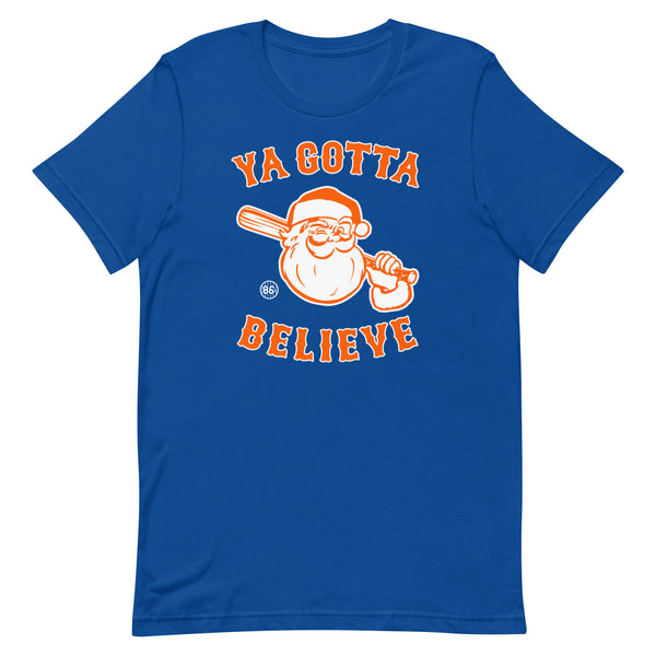 Ya Gotta Believe In Santa - Unisex T-shirt