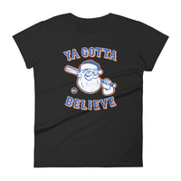 Ya Gotta Believe In Santa - Women's T-shirt